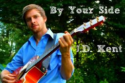 JD Kent  By Your Side  Kbaymusicproduction.co  kgorwill@hotmail.com  copyright 2013