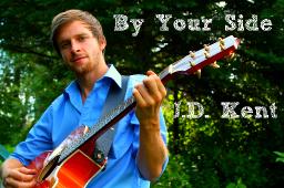 JD Kent  By Your Side  Kbaymusicproduction.co  kgorwill@hotmail.com  copyright 2013