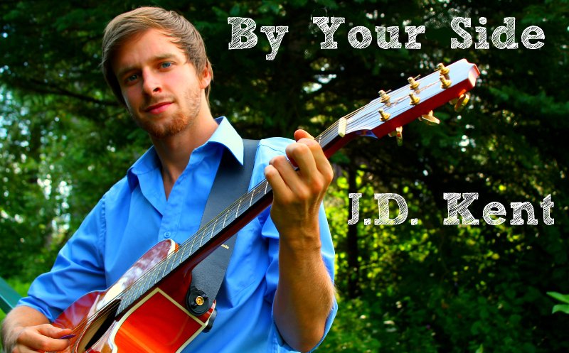 JD Kent  By Your Side  Kbaymusicproduction.co  kgorwill@hotmail.com  copyright 2013